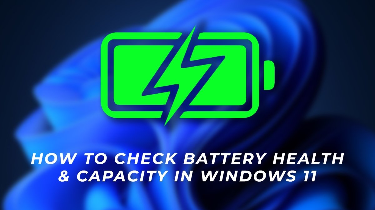 How to Check Battery Health and Capacity on Windows 11 – TechPP