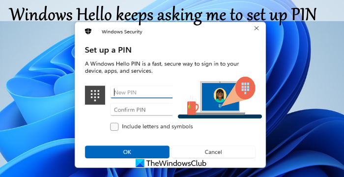 Windows Hello keeps asking me to set up PIN in Windows 11 – TheWindowsClub